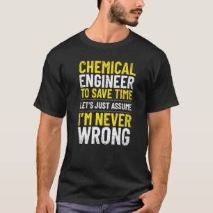Chemische ingenieur Ik ben nooit verkeerd ingenieu T-shirt