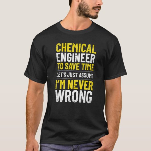 Chemische ingenieur Ik ben nooit verkeerd ingenieu T-shirt (Voorkant)