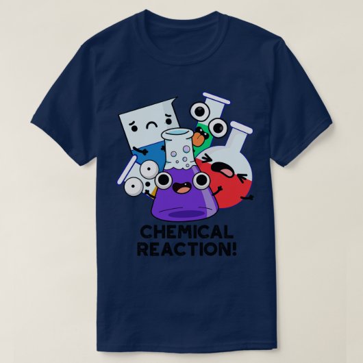 Chemische reactie Funny Chemistry Pun 1 T-shirt (Design voorkant)