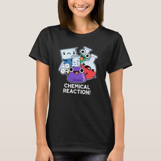 Chemische Reactie Grappige Chemie Pun Dark BG T-shirt (Voorkant)
