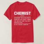 Chemist Noun Science Lover Lab Technician Grappig T-shirt<br><div class="desc">Grappige chemicus Gezegden "Chemist iemand die een probleem dat je niet wist dat je had op een manier die je niet kunt begrijpen oplost". Pak dit Funny Chemist-ontwerp als een grappig cadeau voor een geweldige moeder,  vader of vriend.</div>