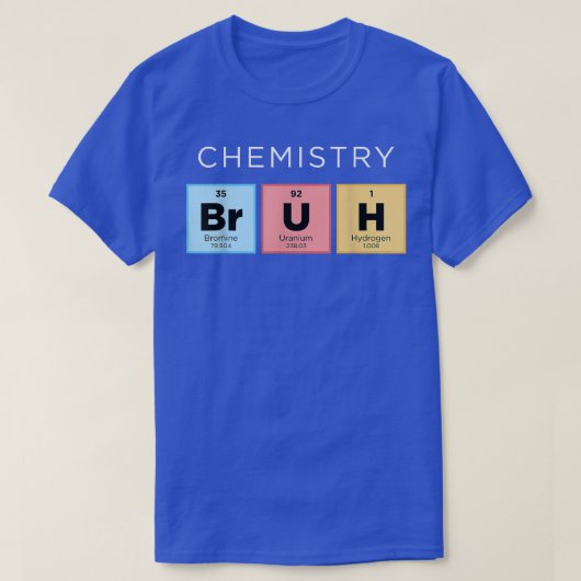 Chemistry Bruh Funny Periodic Table of Elements SC T-shirt (Design voorkant)