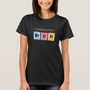 Chemistry Bruh Periodic Table of Elements Science T-shirt