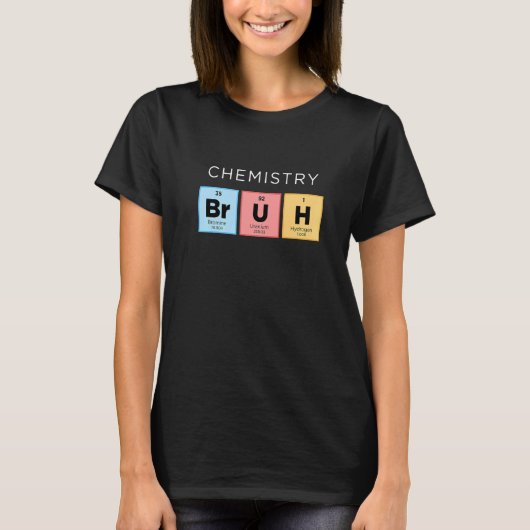 Chemistry Bruh Periodic Table of Elements Science T-shirt (Voorkant)