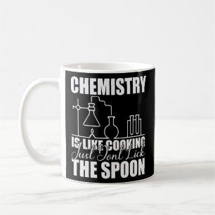 Chemistry is Like Cooking Just Don't Lick the Koffiemok