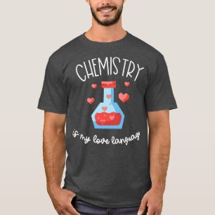 Chemistry is My Love Language Funny Science For Me T-shirt