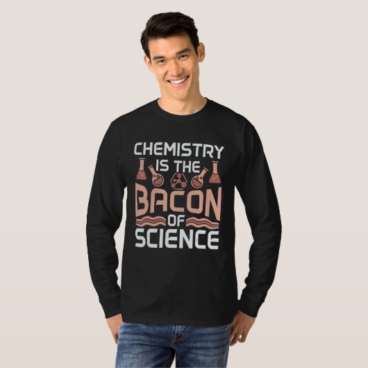 Chemistry Is The Bacon Of Science Future Scientist T-shirt (Voorkant volledig)