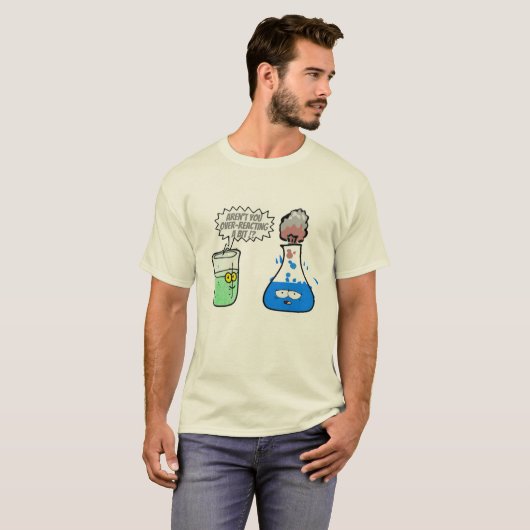 Chemistry Pun Over-reacting a bit Funny. T-Shirt (Voorkant volledig)