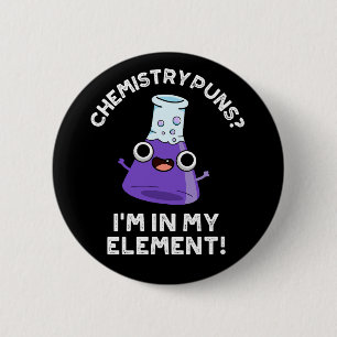 Chemistry Puns Ik zit in mijn element, donkere BG Ronde Button 5,7 Cm