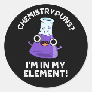 Chemistry Puns Ik zit in mijn element, donkere BG Ronde Sticker
