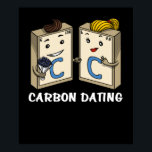 Chemistry Science Funny Carbon Dating Joke Poster<br><div class="desc">Chemistry Science Funny Carbon Dating Joke design for chemistry lovers.</div>