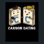 Chemistry Science Funny Carbon Dating Joke Poster<br><div class="desc">Chemistry Science Funny Carbon Dating Joke design for chemistry lovers.</div>