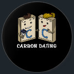 Chemistry Science Funny Carbon Dating Joke Ronde Button 6,0 Cm<br><div class="desc">Chemistry Science Funny Carbon Dating Joke design for chemistry lovers.</div>