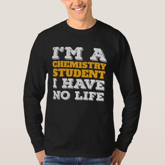 Chemistry Student I m a Chemistry Student I ve No  T-shirt (Voorkant)