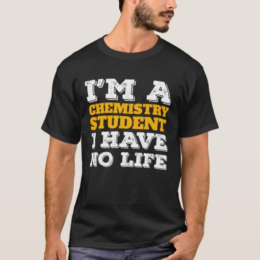 Chemistry Student I m a Chemistry Student I ve No  T-shirt (Voorkant)