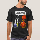 Chemistry You Are Overreacting Classic T-Shirt (Voorkant)