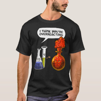 Chemistry You Are Overreacting Classic T-Shirt
