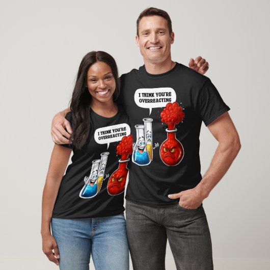 Chemistry You Are Overreacting family T-shirt (Unisex)