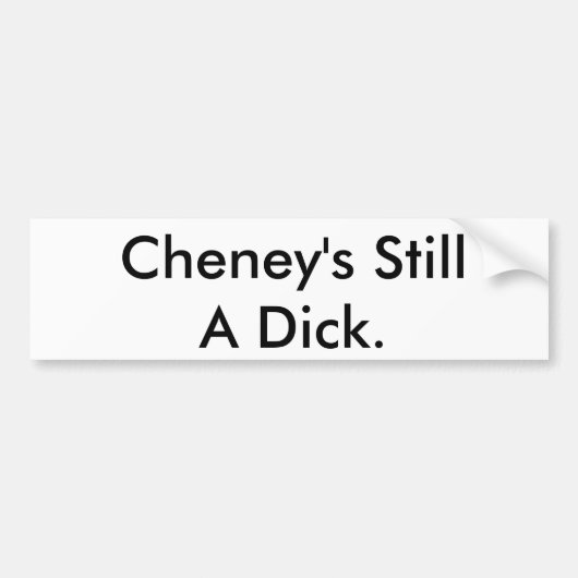 Cheney is nog steeds een eikel. bumpersticker (Voorkant)