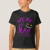 Cheshire Cat - Ze waren hier allemaal gek T-shirt (Voorkant)