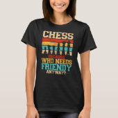 Chess Because Who Needs Friends Anyway Backprint T-shirt (Voorkant)