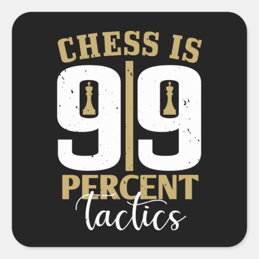 Chess - Chess is 99 % tactiek Vierkante Sticker (Voorkant)