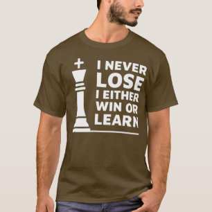 Chess Design Ik verlies nooit als ik win of leer T-shirt