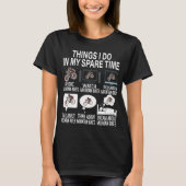 Chess Dingen die ik in mijn reservetijd schaakspel T-shirt (Voorkant)