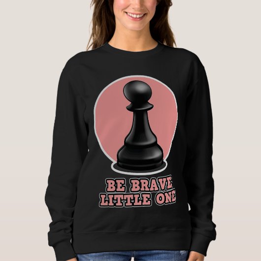Chess for men and women  Be Brave Little One Trui (Voorkant)