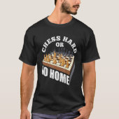 Chess Hard or Go Home Checkmate Gambit King Queen T-shirt (Voorkant)