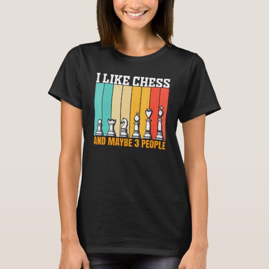 Chess I Like Chess And Maybe 3 People T-shirt (Voorkant)