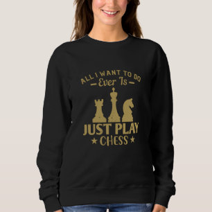 Chess - Ik wil alleen maar schaken spelen Trui