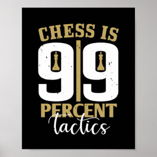 Chess is 99 % tactiek poster