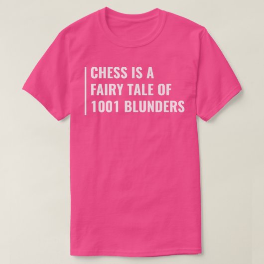 Chess is een Fairy Tale van 1001 Blunders T-shirt (Design voorkant)
