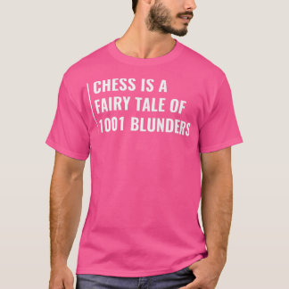 Chess is een Fairy Tale van 1001 Blunders T-shirt