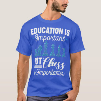 Chess Is Importanter Funny Chess Player Gift  T-shirt