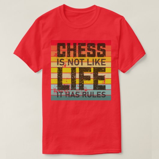 Chess is niet zoals het leven, maar heeft regels t-shirt (Design voorkant)