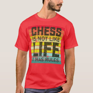 Chess is niet zoals het leven, maar heeft regels t-shirt