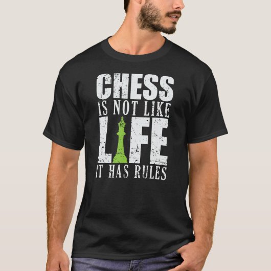 Chess is niet zoals Life, maar heeft regels T-shirt (Voorkant)
