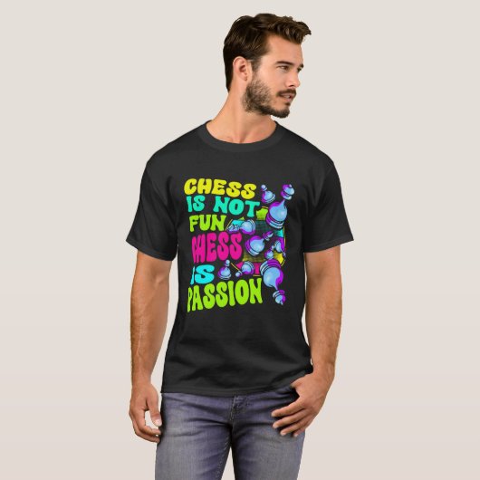 Chess Is Not Fun Chess Is Passion Chess Player  1 T-shirt (Voorkant volledig)