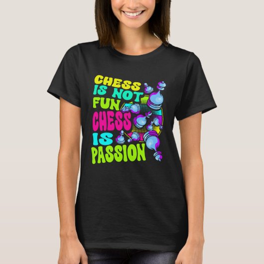 Chess Is Not Fun Chess Is Passion Chess Player 1 T-shirt (Voorkant)