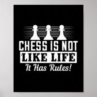 Chess Is Not Like Life It Has Rules!