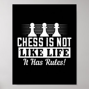 Chess Is Not Like Life It Has Rules! Poster