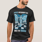 Chess  Never interrupt Me While I'm Thinking T-shirt (Voorkant)