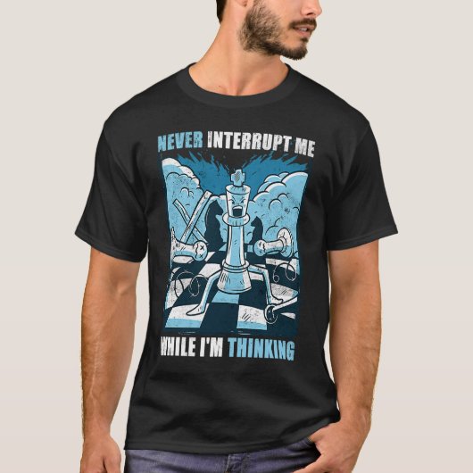 Chess  Never interrupt Me While I'm Thinking T-shirt (Voorkant)
