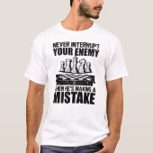 Chess - Never interrupt your enemy T-shirt (Voorkant)