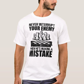 Chess - Never interrupt your enemy T-shirt