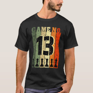 Chess Player Birthday 13 Years Old Game Number 13 T-shirt