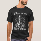 Chess Player Chess Board Chess is my mental Cardio T-shirt (Voorkant)