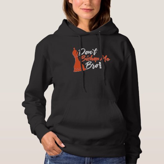 Chess Player  Don't Bishop Me Bro Hoodie (Voorkant)